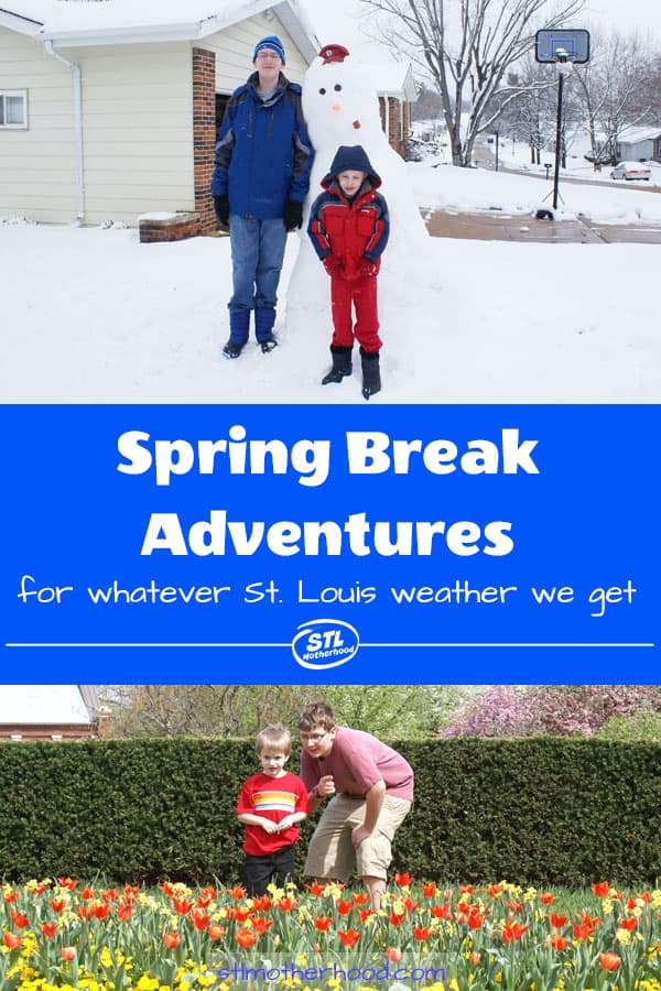 Spring break is whacky in St. Louis! Will it snow? Will it be nice? Either way, here's a bunch of ways you can have fun with the kids