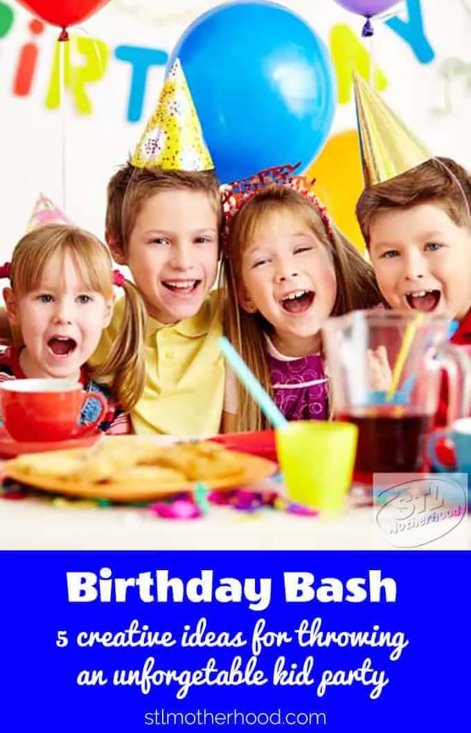 5 great ideas for throwing a kid birthday party they won't forget--and won't break the bank!